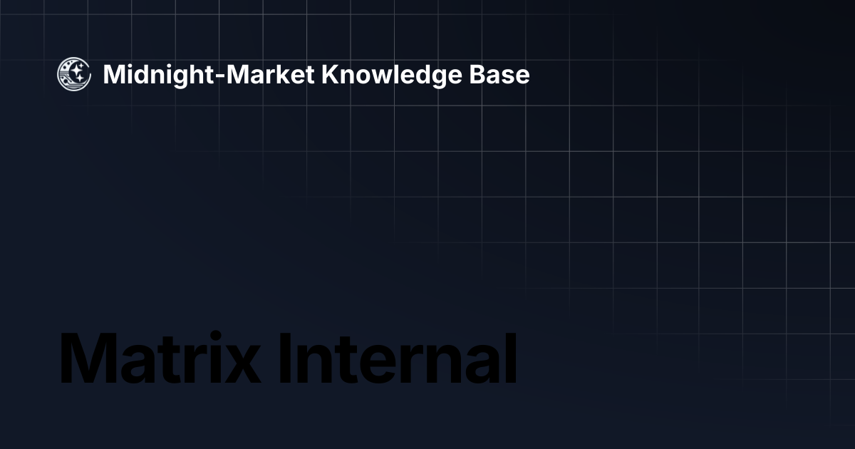 Matrix Internal | Midnight-Market Knowledge Base