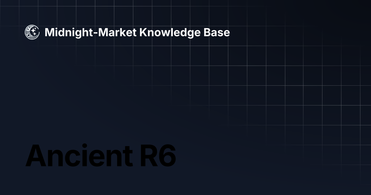 Ancient R6 | Midnight-Market Knowledge Base
